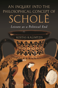 An inquiry into the philosophical concept of scholê leisure as a political end (Kalimtzis, Kostas) (z-lib.org)