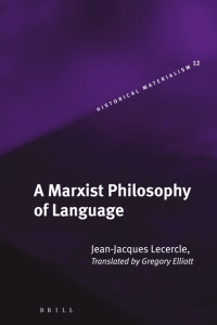 [Historical Materialism] Jean-Jacques Lecercle, Gregory Elliott - A Marxist Philosophy of Language (2006, Brill Academic Pub) - libgen.li