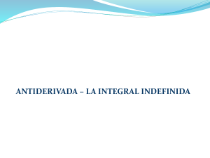 1. ANTIDERIVADA - INTEGRAL INDEFINIDA