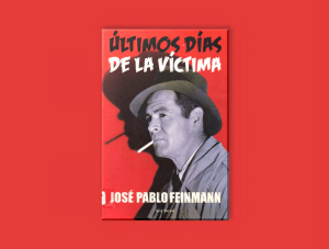 Ultimos días de la víctima - José Pablo Feinmann