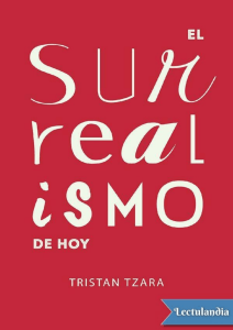 El surrealismo de hoy - Tristan Tzara