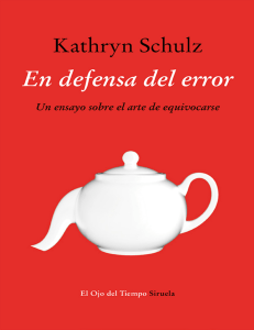 En defensa del error Un ensayo sobre el arte de equivocarse (Kathryn Schulz) (Z-Library)