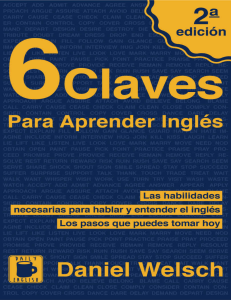 6 Claves Para Aprender Inglés (Segunda Edició) Las habilidades necesarias para hablar y entender el inglés. Los pasos que... (Daniel Welsch) (Z-Library)