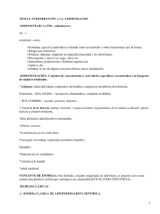 TEMA 1: INTRODUCCIÓN A LA ADMISTRACION ADMINISTRAR: LATIN:−administrare ad − a ministrate −servir