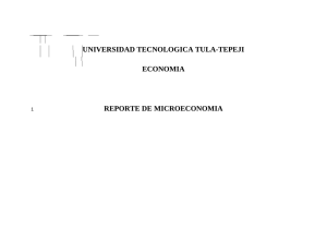 UNIVERSIDAD TECNOLOGICA TULA-TEPEJI ECONOMIA REPORTE DE MICROECONOMIA 1