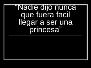 “Nadie dijo nunca que fuera facil llegar a ser una princesa”
