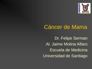 Cáncer de Mama Dr. Felipe Serman Al. Jaime Molina Alfaro Escuela de Medicina