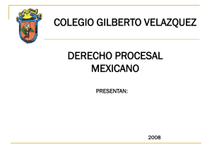 COLEGIO GILBERTO VELAZQUEZ DERECHO PROCESAL MEXICANO PRESENTAN: