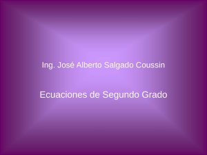 Ecuaciones de Segundo Grado Ing. José Alberto Salgado Coussin