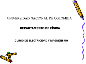 UNIVERSIDAD NACIONAL DE COLOMBIA DEPARTAMENTO DE FÍSICA CURSO DE ELECTRICIDAD Y MAGNETISMO