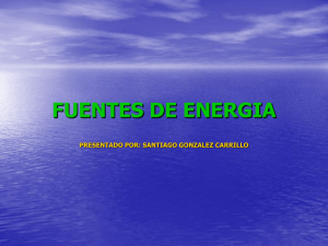 FUENTES DE ENERGIA PRESENTADO POR: SANTIAGO GONZALEZ CARRILLO