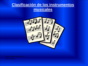 Clasificación de los instrumentos musicales Nombre: Camila Carvajal Correa Curso: 2ª Medio