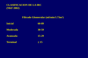 CLASIFICACION DE LA IRC (NKF 2002) Filtrado Glomerular (ml/min/1.73m²) Inicial