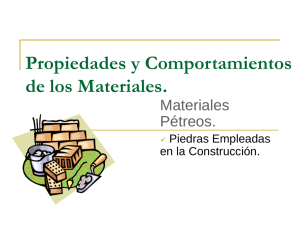Propiedades y Comportamientos de los Materiales. Materiales Pétreos.