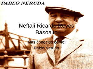 Neftalí Ricardo Reyes Basoalto Mas conocido como: Pablo Neruda