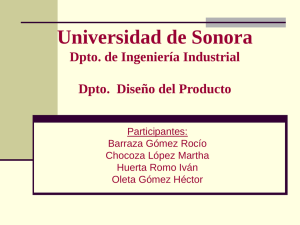 Universidad de Sonora Dpto. de Ingeniería Industrial Dpto.  Diseño del Producto Participantes: