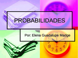 PROBABILIDADES Por: Elena Guadalupe Madge