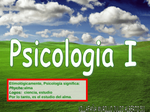 Etimológicamente, Psicología significa: Por lo tanto, es el estudio del alma Phyche: Logos:
