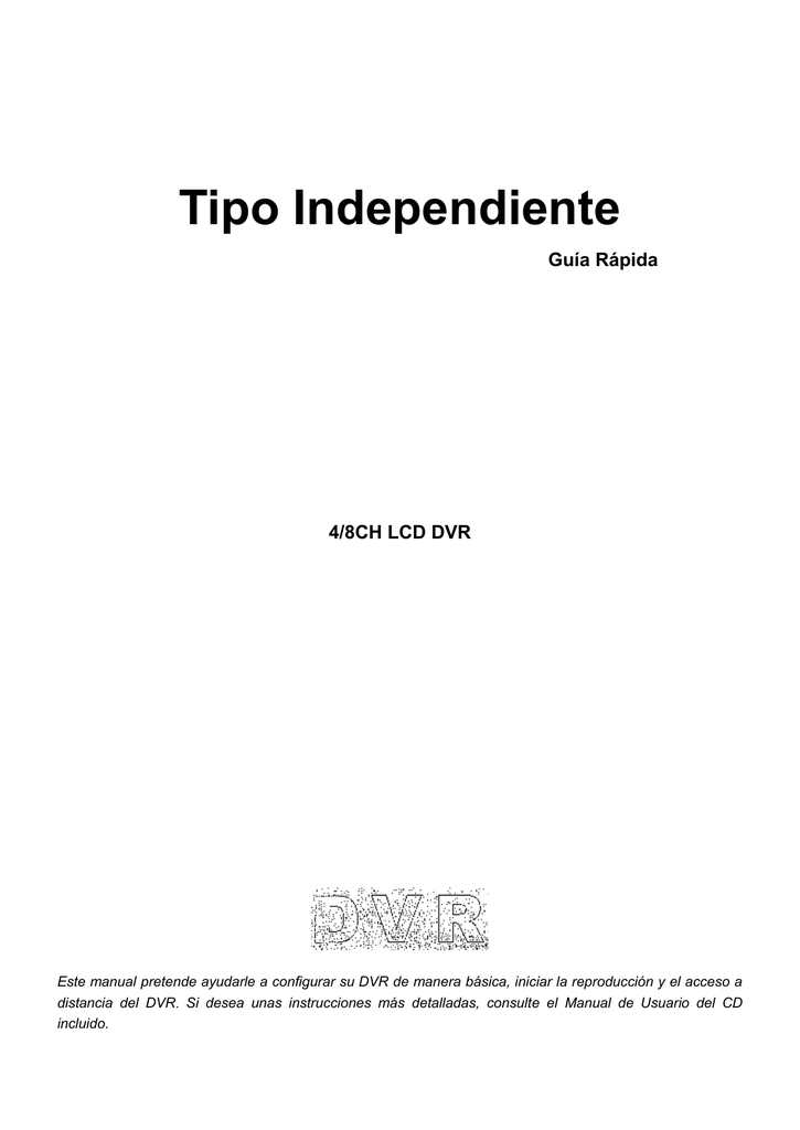 Tipo Independiente Guía Rápida 4/8CH LCD DVR Este manual