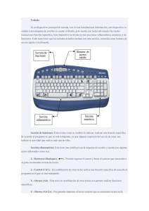 Teclado Es un dispositivo principal de entrada, con el cual introducimos... similar a una máquina de escribir en cuanto al diseño,...