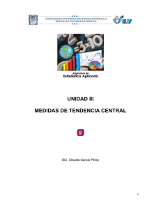 UNIDAD III MEDIDAS DE TENDENCIA CENTRAL ISC. Claudia García Pérez