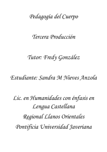 Pedagogía del Cuerpo Tercera Producción Tutor: Fredy González