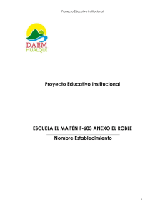 Proyecto Educativo Institucional  ESCUELA EL MAITÉN F-603 ANEXO EL ROBLE Nombre Establecimiento