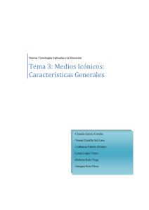 Tema 3: Medios Icónicos: Características Generales