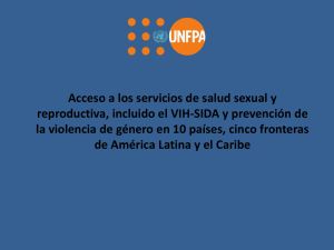 Acceso a los servicios de salud sexual y reproductiva, incluido el VIH/SIDA y prevenci n de la violencia de g nero en 10 pa ses, cinco fronteras de Am rica Latina y el Caribe