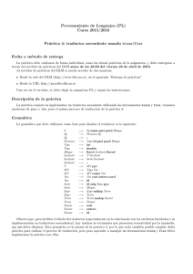 Procesamiento de Lenguajes (PL) Curso 2015/2016 Pr´ actica 4: traductor ascendente usando bison/flex