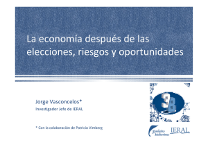 La economía después de las  elecciones, riesgos y oportunidades Jorge Vasconcelos* Investigador Jefe de IERAL