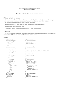 Procesamiento de Lenguajes (PL) Curso 2014/2015 Pr´ actica 3: traductor descendente recursivo