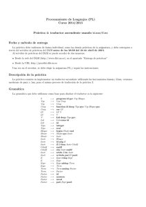 Procesamiento de Lenguajes (PL) Curso 2014/2015 Pr´ actica 4: traductor ascendente usando bison/flex