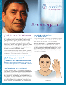 acromegalia ¿Qué es la acromegalia? HOJA INFORMATIVA