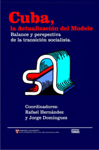 Cuba, la actualización del modelo. Balance y perspectivas de la transición socialista. Coordinadores Rafael Hernández y Jorge Domínguez.