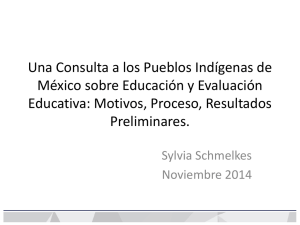 Una consulta a los pueblos indígenas de México sobre educación y evaluación educativa: Motivos, proceso, resultados preliminares