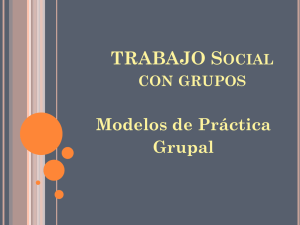 Trabajo Social con grupos , Modelos de Pr ctica Grupal (MALDONADO, M.)