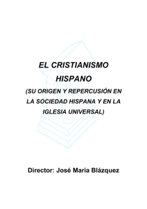 EL CRISTIANISMO HISPANO  Director: José María Blázquez