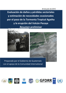 Evaluación de daños y pérdidas sectoriales y estimación de necesidades ocasionados por el paso de la Tormenta Tropical Agatha y la erupción del Volcán Pacaya. (Resumen Ejecutivo).