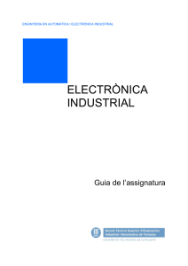 ELECTRÒNICA INDUSTRIAL Guia de l’assignatura ENGINYERIA EN AUTOMÀTICA I ELECTRÒNICA INDUSTRIAL
