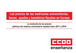 Los precios de las matrículas universitarias, becas, ayudas y beneficios fiscales en Europa y La evolución de los precios públicos del sistema universitario español entre 2011 y 2016