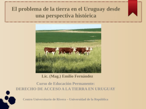 El problema de la tierra en el Uruguay desde una perspectiva histórica Lic. (Mag.) Emilio Fernández