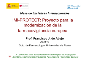 IMI-PROTECT. Proyecto para la modernización de la farmacovigilancia europea. Francisco de Abajo (AEMPS/Universidad de Alcalá)