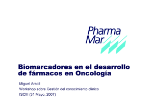 D. Miguel Aracil Biomarcadores en el desarrollo de fármacos en Oncología Workshop sobre Gestión del conocimiento clínico ISCIII