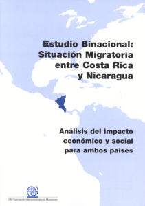 Estudio Binacional: Situación Migratoria entre Costa Rica y Nicaragua, Análisis del impacto económico y social para ambos países (OIM - 1 Mb) - Organización Internacional para las Migraciones