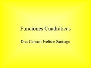 Funciones Cuadráticas Dra: Carmen Ivelisse Santiago