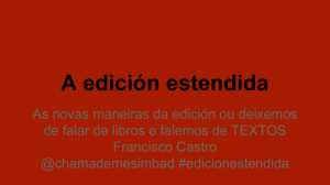 A edición estendida: as novas maneiras da edición ou deixemos de falar de libros e falemos de TEXOS por Francisco Castro