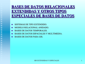 Bases de Datos Relacionales Extendidas y Otros Tipos Especiales de Bases de Datos