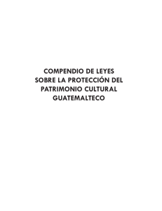 COMPENDIO DE LEYES SOBRE LA PROTECCIÓN DEL PATRIMONIO CULTURAL GUATEMALTECO
