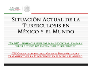 Situación actua de la Tuberculosis en México y el mundo